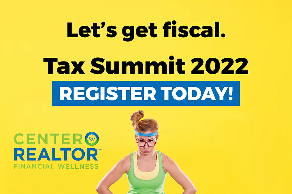 Text on image: Let's get fiscal. Tax Summit 2022. Register today! Center for Realtor Financial Wellness.